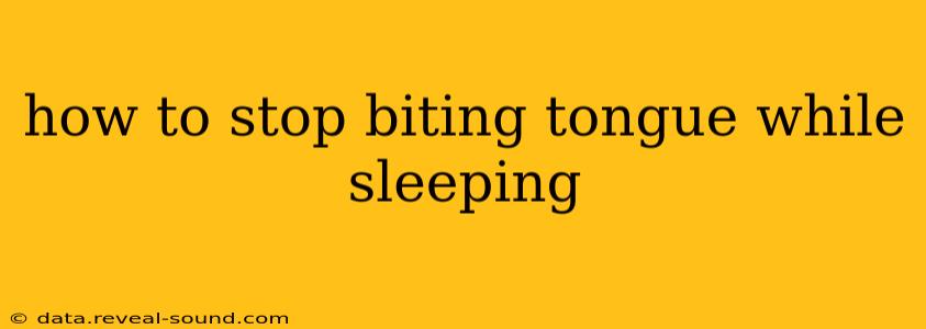 how to stop biting tongue while sleeping