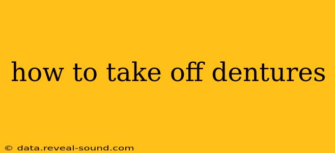 how to take off dentures