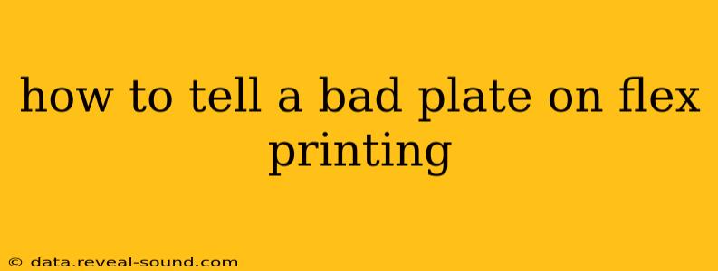 how to tell a bad plate on flex printing