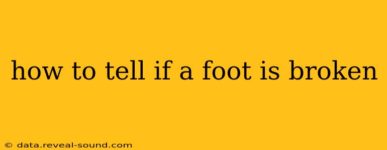 how to tell if a foot is broken