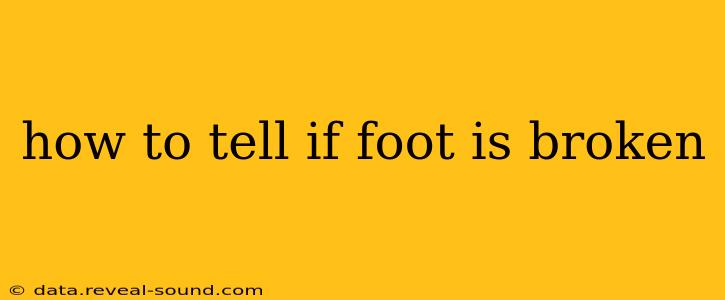 how to tell if foot is broken