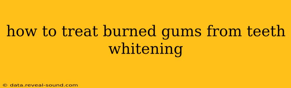 how to treat burned gums from teeth whitening