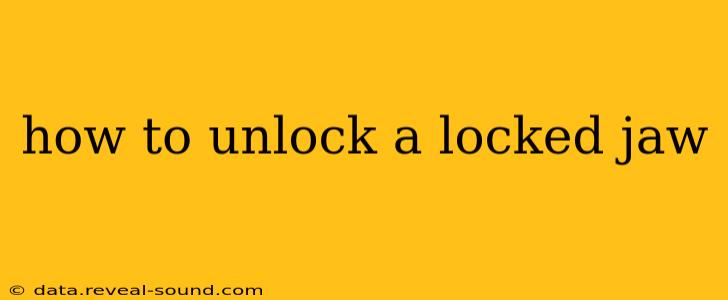 how to unlock a locked jaw