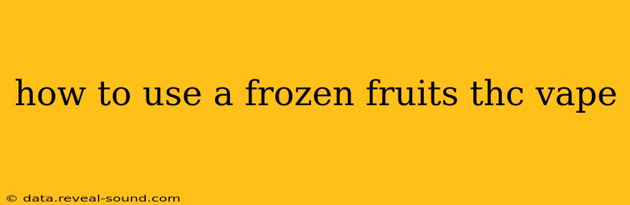 how to use a frozen fruits thc vape