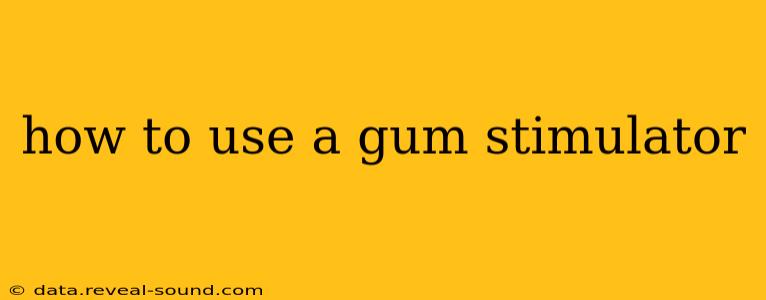 how to use a gum stimulator