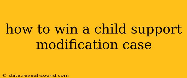how to win a child support modification case