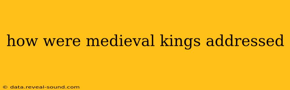 how were medieval kings addressed
