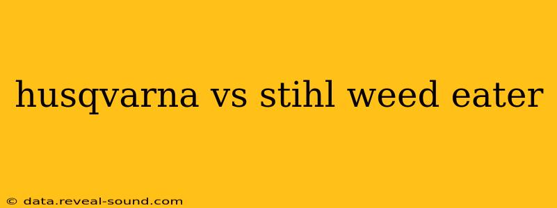 husqvarna vs stihl weed eater