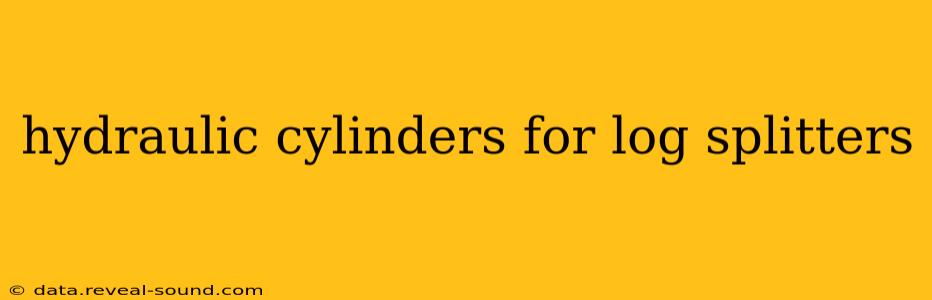 hydraulic cylinders for log splitters