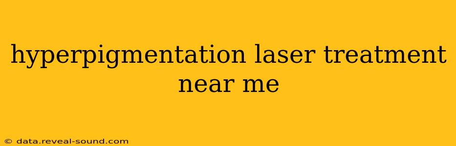 hyperpigmentation laser treatment near me
