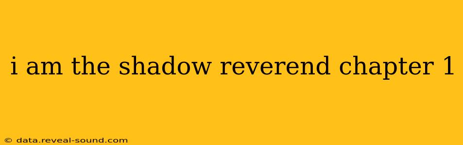 i am the shadow reverend chapter 1