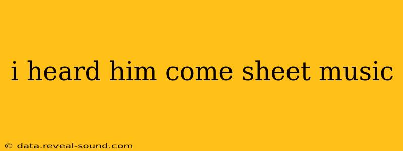 i heard him come sheet music