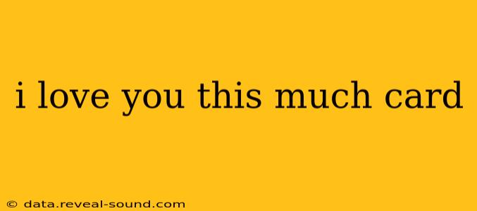 i love you this much card