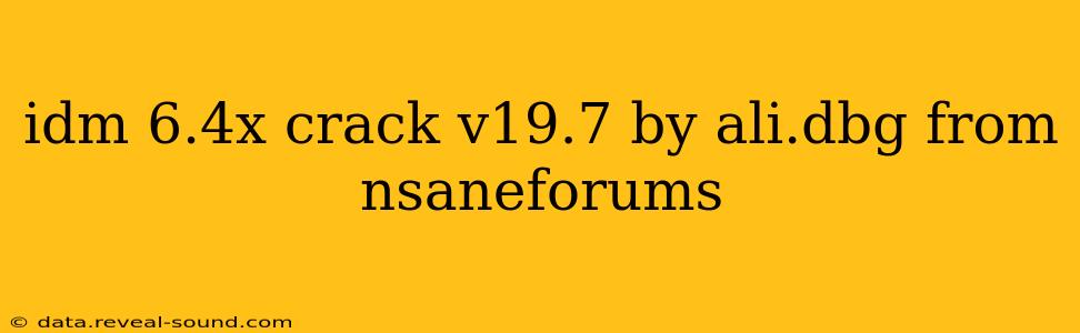 idm 6.4x crack v19.7 by ali.dbg from nsaneforums
