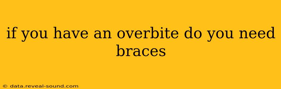 if you have an overbite do you need braces