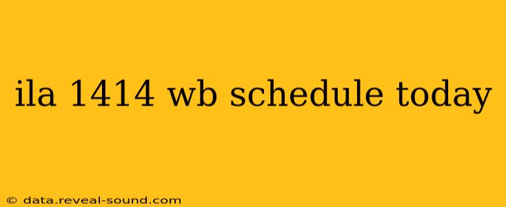 ila 1414 wb schedule today