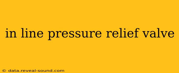 in line pressure relief valve