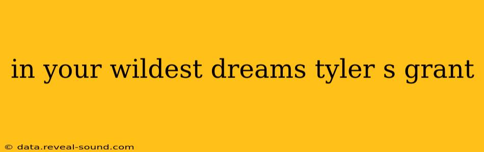 in your wildest dreams tyler s grant
