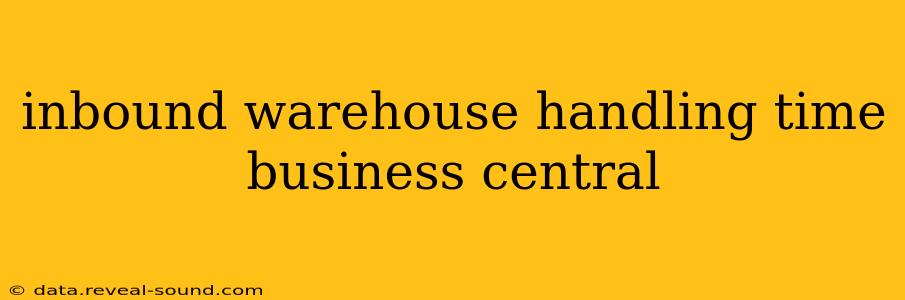 inbound warehouse handling time business central