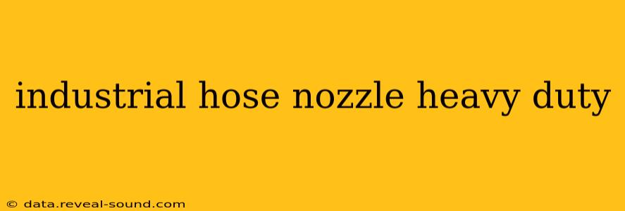 industrial hose nozzle heavy duty