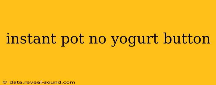 instant pot no yogurt button