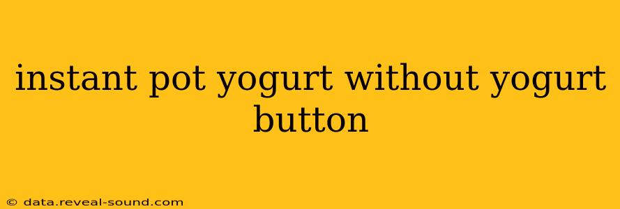 instant pot yogurt without yogurt button
