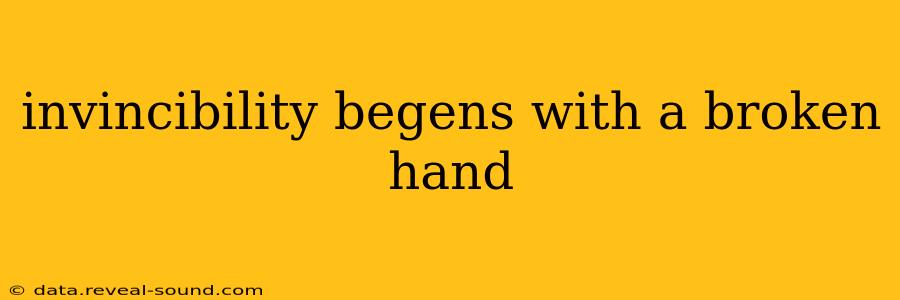 invincibility begens with a broken hand
