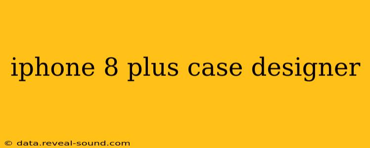 iphone 8 plus case designer