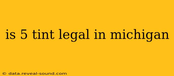 is 5 tint legal in michigan