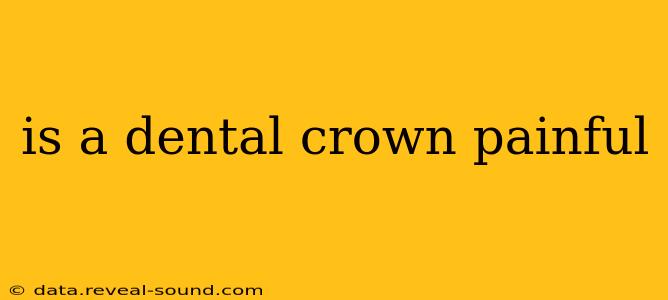 is a dental crown painful
