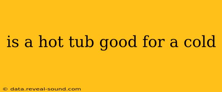 is a hot tub good for a cold