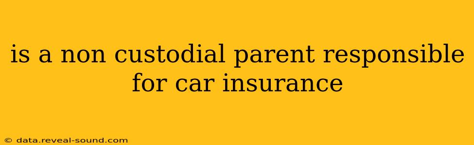 is a non custodial parent responsible for car insurance