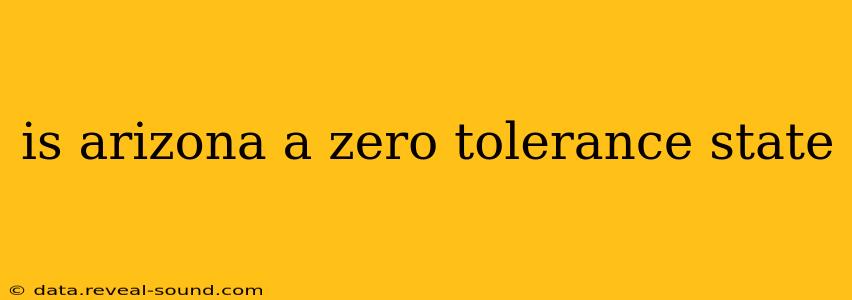 is arizona a zero tolerance state