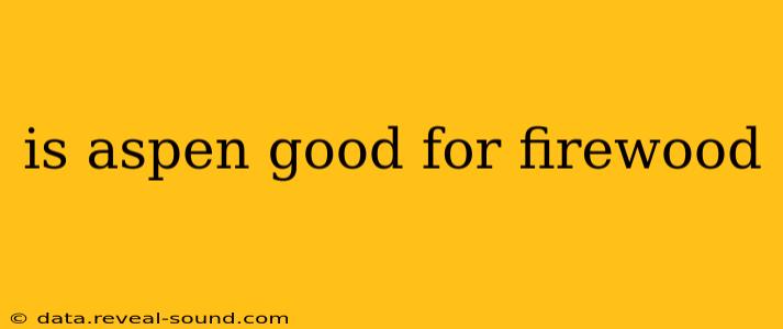 is aspen good for firewood
