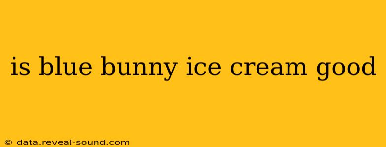 is blue bunny ice cream good