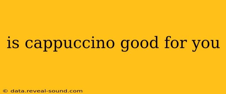 is cappuccino good for you