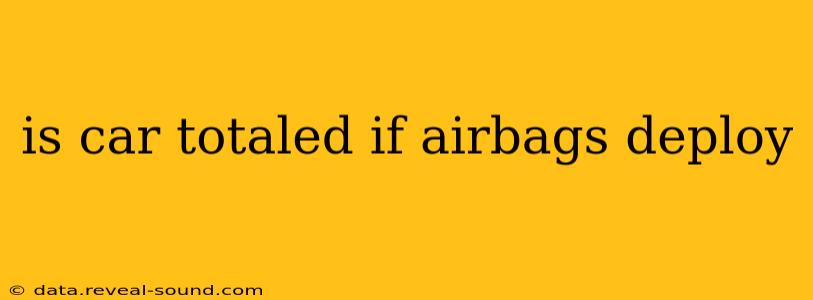 is car totaled if airbags deploy