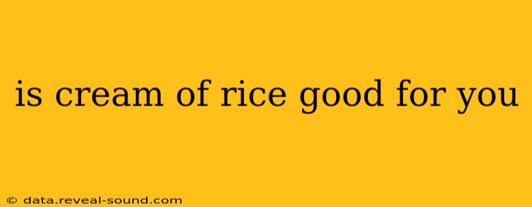 is cream of rice good for you