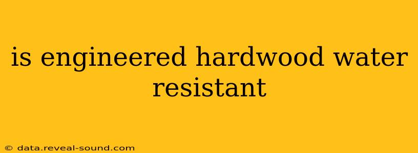 is engineered hardwood water resistant