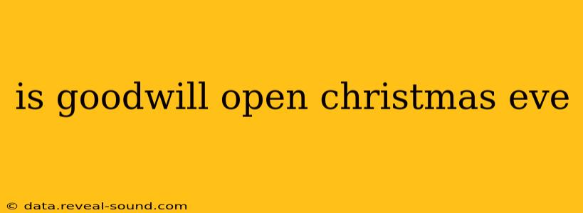 is goodwill open christmas eve