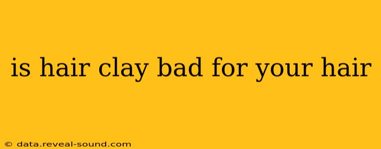 is hair clay bad for your hair