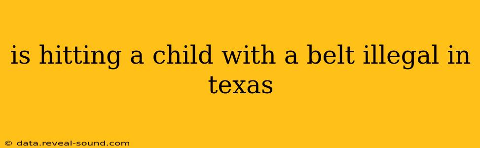 is hitting a child with a belt illegal in texas