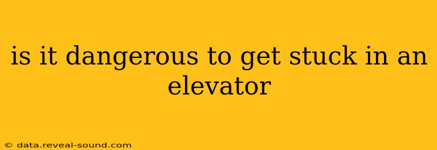 is it dangerous to get stuck in an elevator
