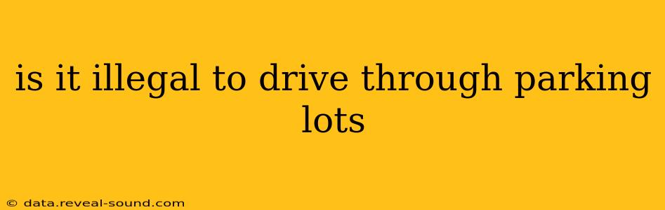 is it illegal to drive through parking lots