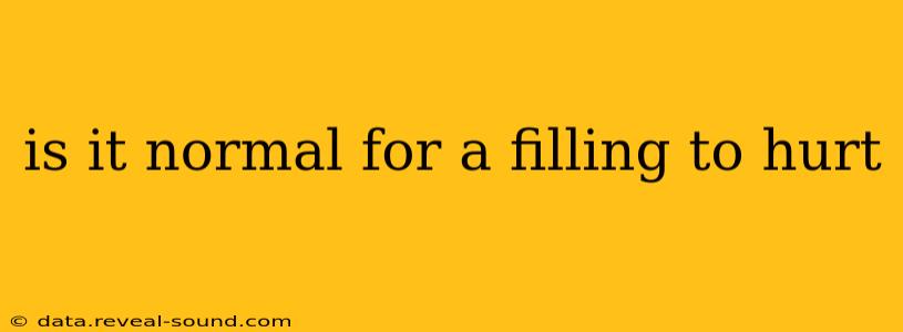 is it normal for a filling to hurt