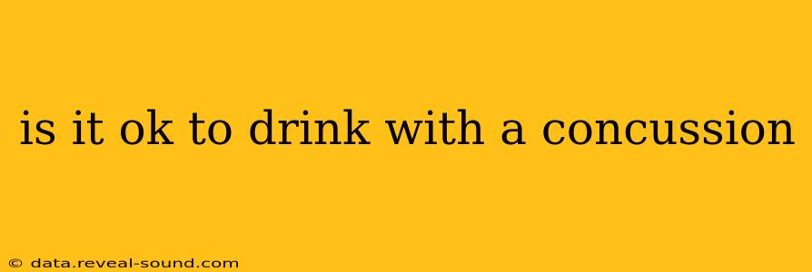 is it ok to drink with a concussion