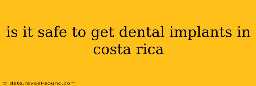 is it safe to get dental implants in costa rica