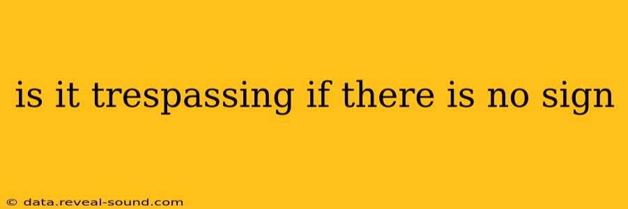 is it trespassing if there is no sign