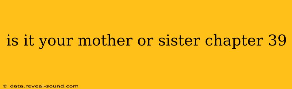 is it your mother or sister chapter 39