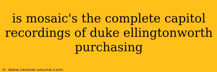 is mosaic's the complete capitol recordings of duke ellingtonworth purchasing